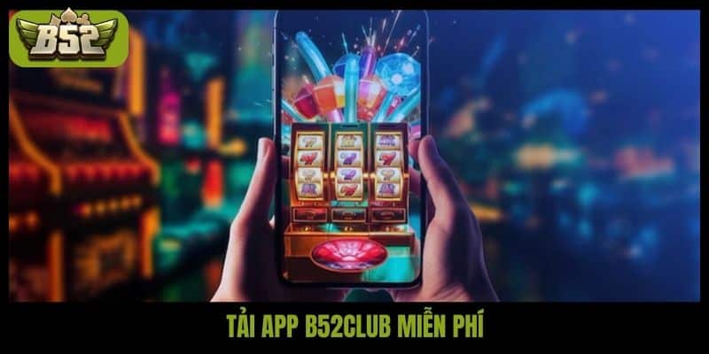 Tải app B52club miễn phí