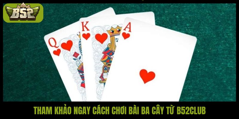 Tham khảo ngay cách chơi bài ba cây từ B52Club