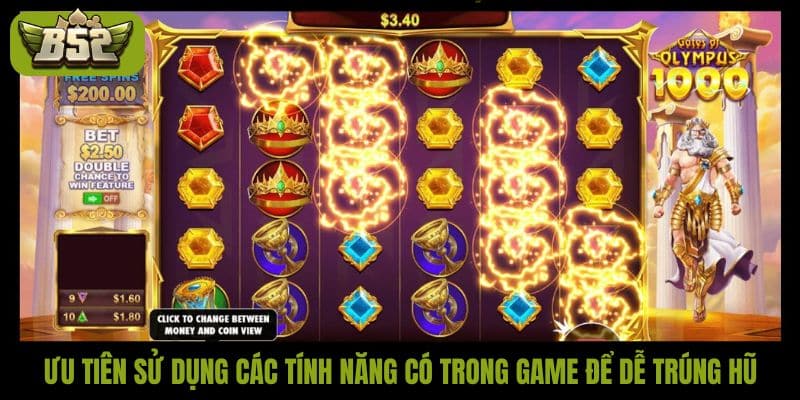 Ưu tiên sử dụng các tính năng có trong game để dễ trúng hũ