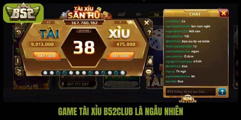 Game tài xỉu B52club là ngẫu nhiên